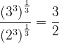 \dpi{120} \frac{\left ( 3^{3} \right )^{\frac{1}{3}}}{\left ( 2^{3} \right )^{\frac{1}{3}}}= \frac{3}{2}